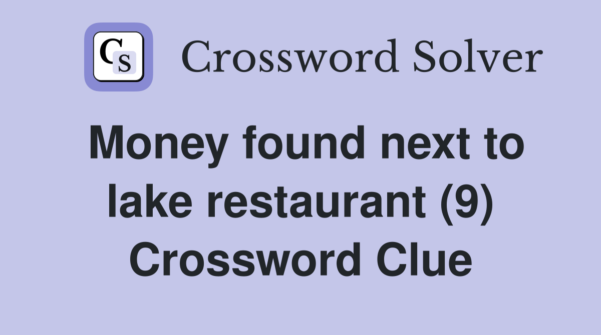 Money found next to lake restaurant (9) Crossword Clue Answers